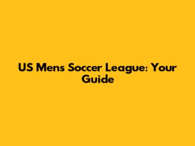 US Men's Soccer League: Your Guide
