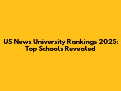 US News University Rankings 2025: Top Schools Revealed
