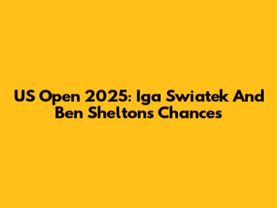 US Open 2025: Iga Swiatek And Ben Shelton's Chances