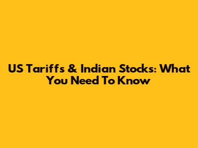 US Tariffs & Indian Stocks: What You Need To Know
