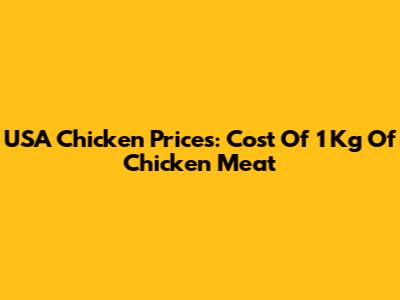 USA Chicken Prices: Cost Of 1 Kg Of Chicken Meat