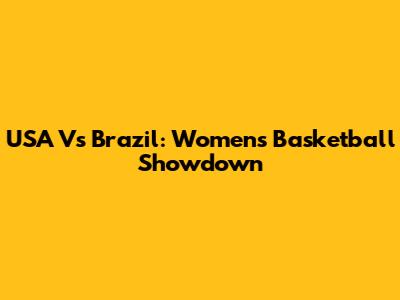 USA Vs Brazil: Women's Basketball Showdown