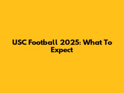 USC Football 2025: What To Expect