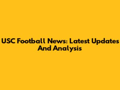 USC Football News: Latest Updates And Analysis