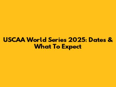USCAA World Series 2025: Dates & What To Expect
