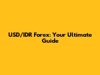 USD/IDR Forex: Your Ultimate Guide