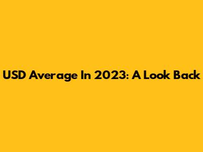 USD Average In 2023: A Look Back