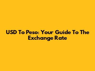USD To Peso: Your Guide To The Exchange Rate