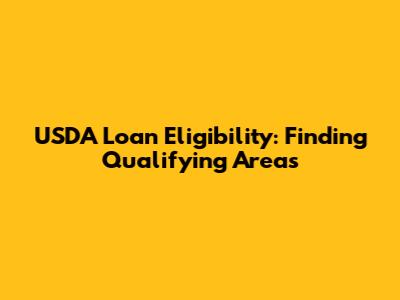 USDA Loan Eligibility: Finding Qualifying Areas