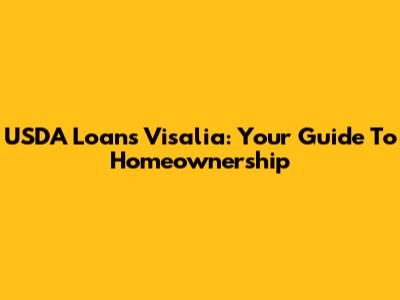 USDA Loans Visalia: Your Guide To Homeownership