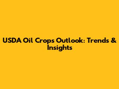 USDA Oil Crops Outlook: Trends & Insights