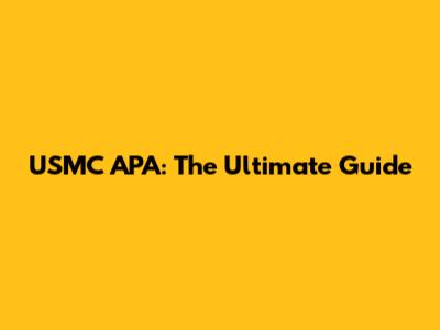 USMC APA: The Ultimate Guide