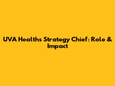 UVA Health's Strategy Chief: Role & Impact