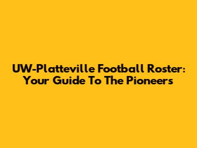 UW-Platteville Football Roster: Your Guide To The Pioneers