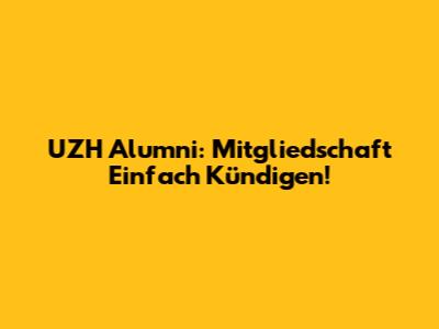 UZH Alumni: Mitgliedschaft Einfach Kündigen!