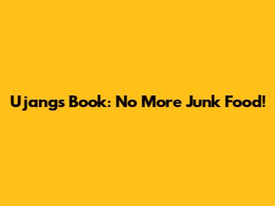 Ujang's Book: No More Junk Food!