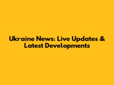 Ukraine News: Live Updates & Latest Developments
