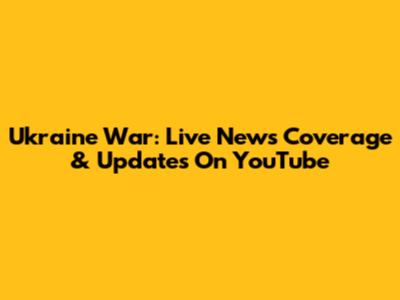 Ukraine War: Live News Coverage & Updates On YouTube