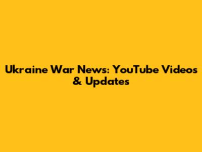 Ukraine War News: YouTube Videos & Updates