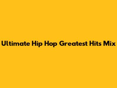 Ultimate Hip Hop Greatest Hits Mix