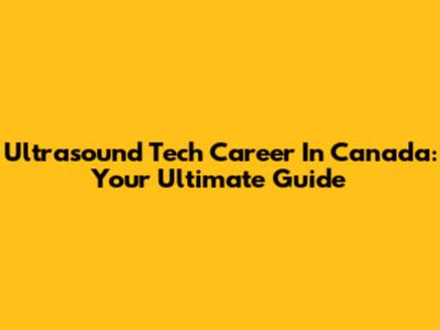 Ultrasound Tech Career In Canada: Your Ultimate Guide