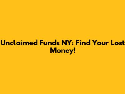 Unclaimed Funds NY: Find Your Lost Money!