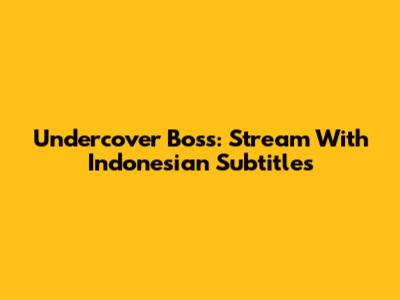 Undercover Boss: Stream With Indonesian Subtitles