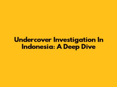 Undercover Investigation In Indonesia: A Deep Dive