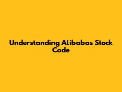 Understanding Alibaba's Stock Code