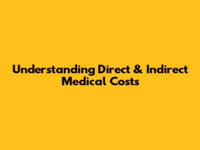 Understanding Direct & Indirect Medical Costs