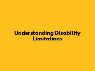 Understanding Disability Limitations