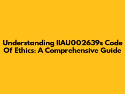 Understanding IIAU002639's Code Of Ethics: A Comprehensive Guide