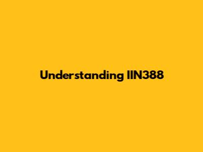 Understanding IIN388