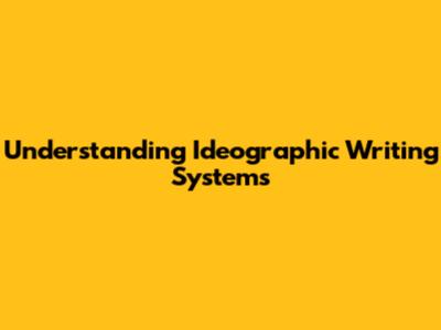 Understanding Ideographic Writing Systems