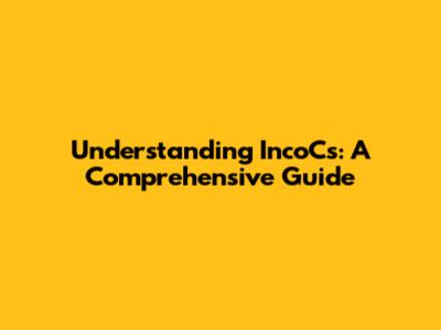 Understanding IncoCs: A Comprehensive Guide
