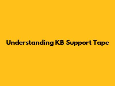 Understanding KB Support Tape