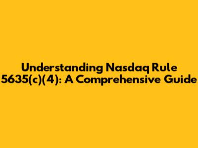 Understanding Nasdaq Rule 5635(c)(4): A Comprehensive Guide