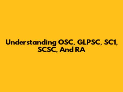 Understanding OSC, GLPSC, SC1, SCSC, And RA