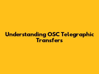 Understanding OSC Telegraphic Transfers