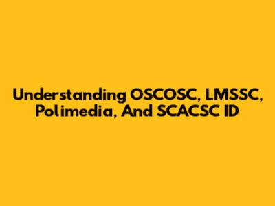 Understanding OSCOSC, LMSSC, Polimedia, And SCACSC ID