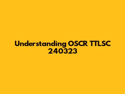 Understanding OSCR TTLSC 240323