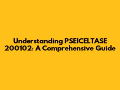 Understanding PSEICELTASE 200102: A Comprehensive Guide