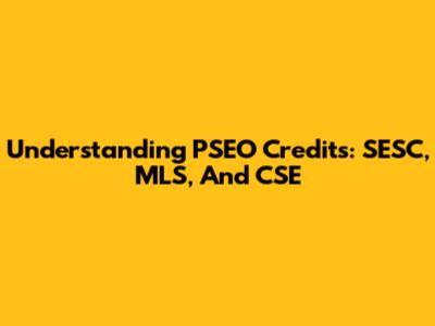 Understanding PSEO Credits: SESC, MLS, And CSE