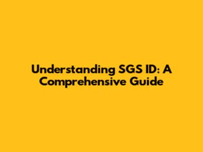 Understanding SGS ID: A Comprehensive Guide