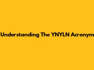 Understanding The "YNYLN" Acronym