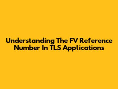 Understanding The FV Reference Number In TLS Applications