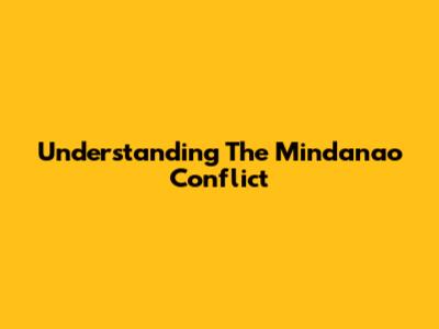 Understanding The Mindanao Conflict