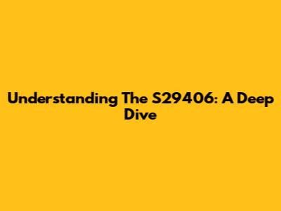 Understanding The S29406: A Deep Dive