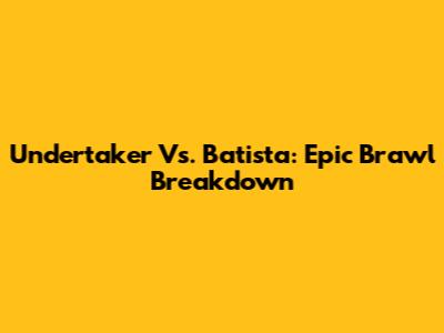 Undertaker Vs. Batista: Epic Brawl Breakdown