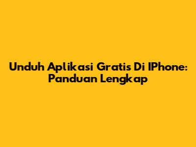 Unduh Aplikasi Gratis Di IPhone: Panduan Lengkap
